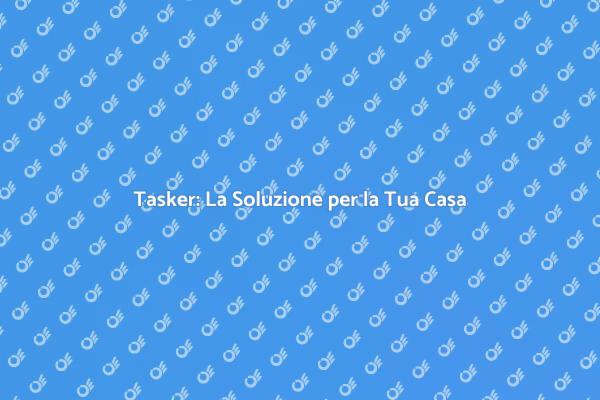 Tasker: Professionisti per la Tua Casa
