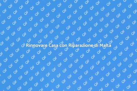 Riparazione di Malta per la Tua Casa
