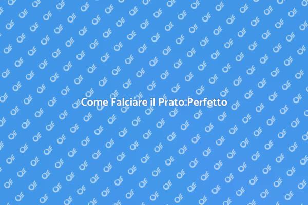 Falciare il Prato: Tutti i Segreti