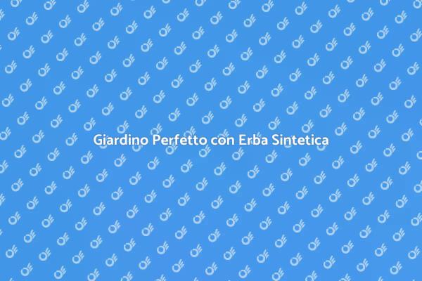 Trasforma il Tuo Giardino con Erba Sintetica