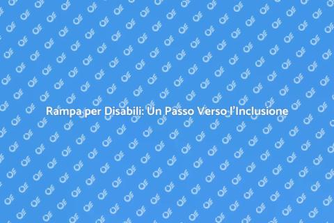 Rampa per Disabili: Accessibilità Garantita