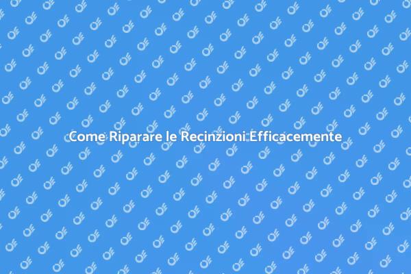 Riparazione Recinzioni: Ecco Come Fare