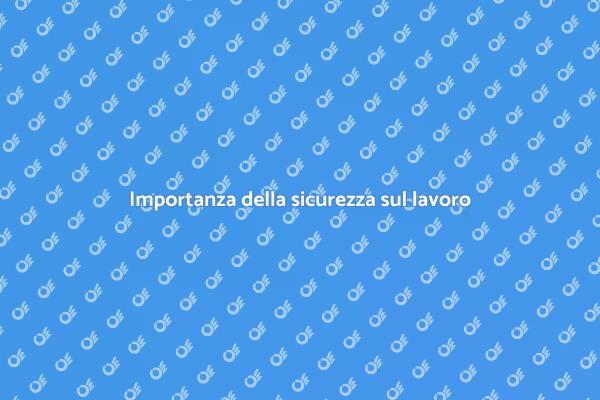 Sicurezza sul lavoro: cosa sapere