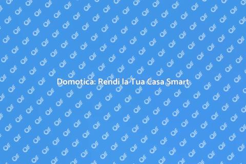 Impianto Domotica: Rivoluzione Ecologica