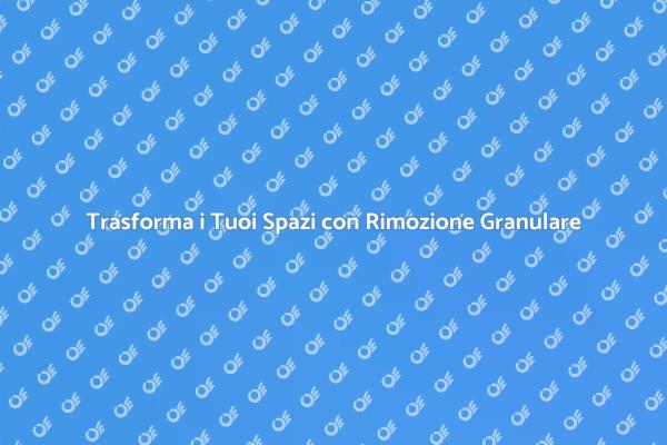 Rinnova i Tuoi Spazi con Rimozione Granulare