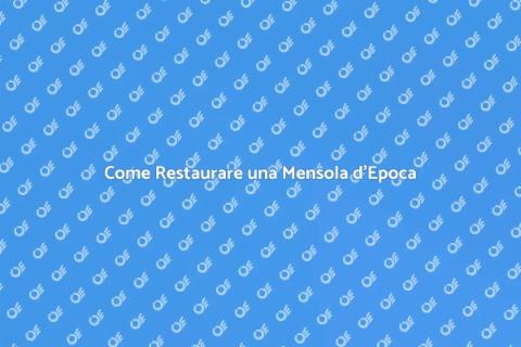 Restaurare Mensola d'Epoca: Guida
