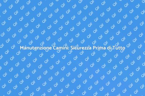Pulizia Camini: Guida Completa