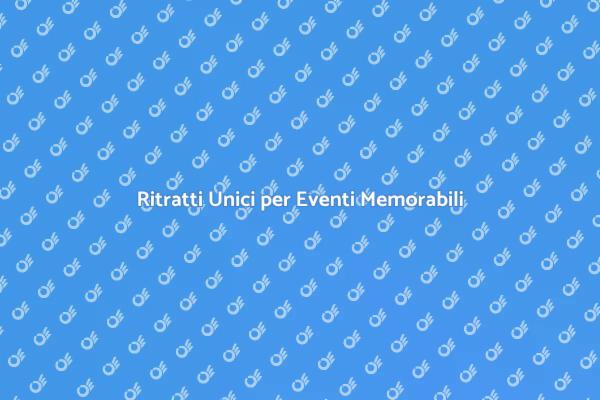 Ritrattista per Occasioni Indimenticabili