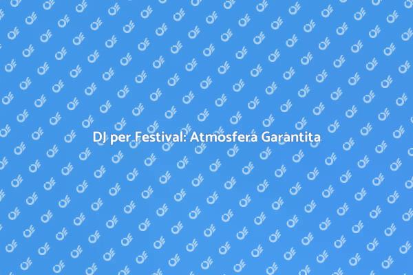 La Magia del DJ per il Tuo Festival