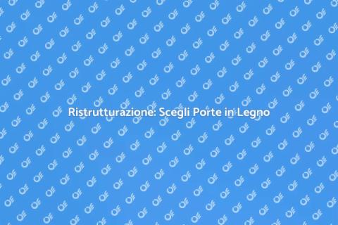 Porte in Legno: Ristruttura con Stile