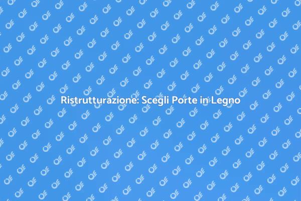 Trasforma la tua Casa con Porte in Legno