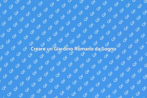 La Bellezza di un Giardino Romano