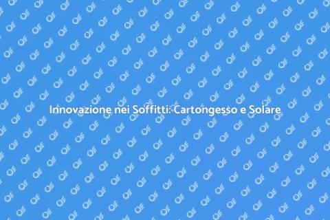 Soffitti in Cartongesso e Pannelli Solari