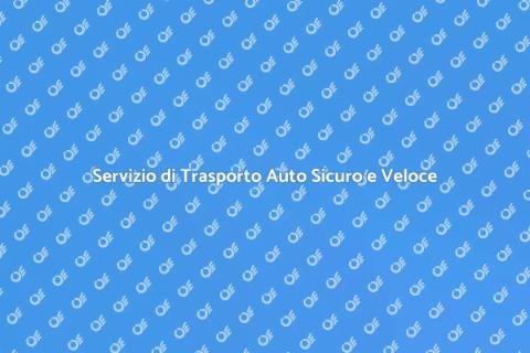 Trasporto Auto: Efficienza e Professionalità