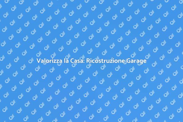 Ristrutturazione Garage: Come Procedere