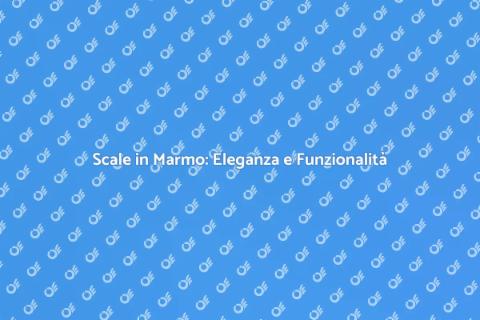 Ristrutturare Scale in Marmo Eleganti