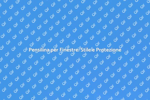 Pensilina per Finestre: Un Must per Ogni Casa