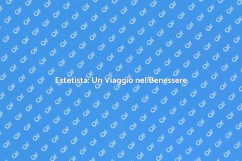 Andare dalla Estetista: Benessere e Bellezza