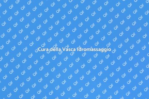 Manutenzione Vasca Idromassaggio