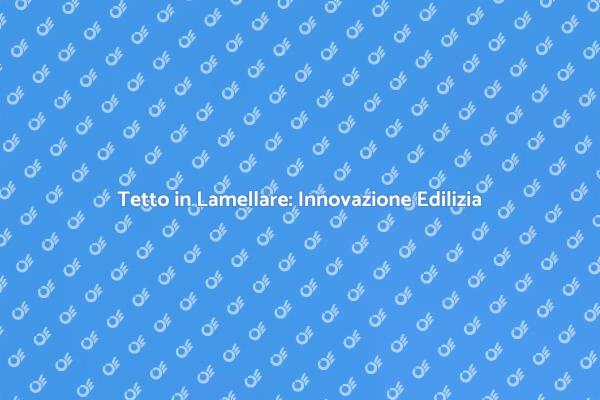 Rinnovare il Tetto: Lamellare e Funzionale