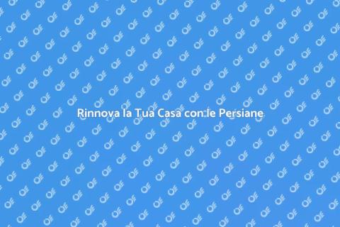 Sostituire Persiane Esterne: Guida Pratica