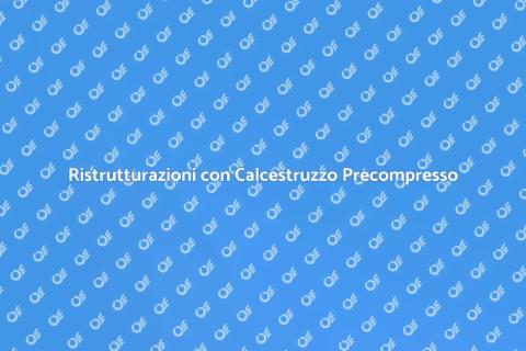 Calcestruzzo Precompresso: Ristrutturazioni