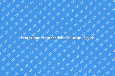 Sicurezza Montacarichi: Anti Intrusione