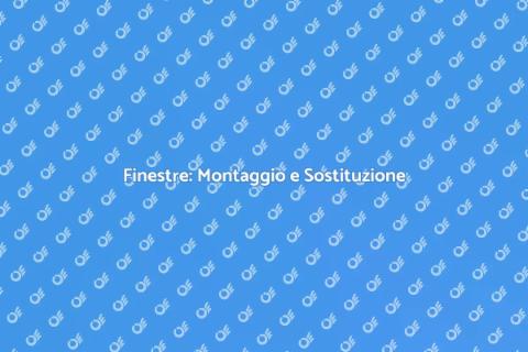 Montaggio e Sostituzione Finestre
