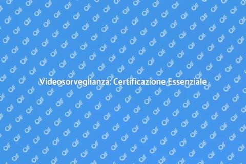 Certificazione Videosorveglianza Sicura
