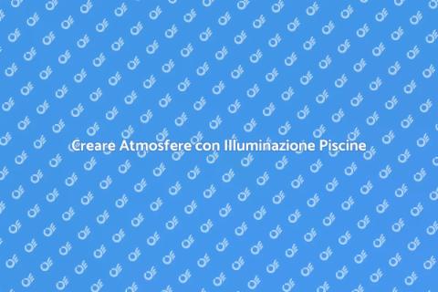 Illuminazione Piscine Personalizzata