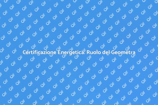 Geometra e Certificazione Energetica: Ecco perché