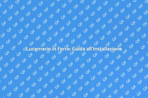 Installare Lucernario in Ferro