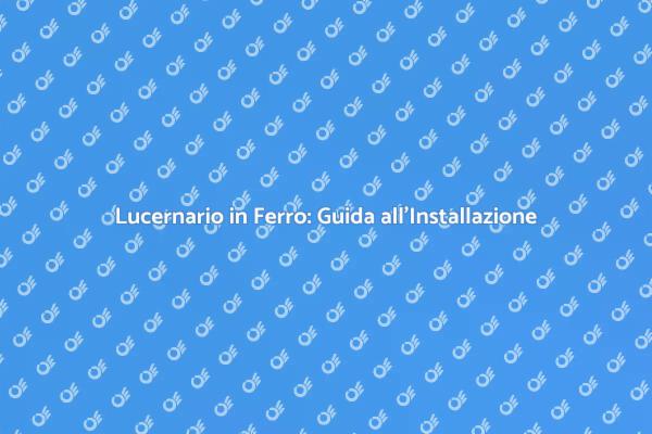 Guida all'Installazione di Lucernari