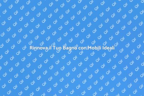 Mobili da Bagno: Rinnova il Tuo Spazio