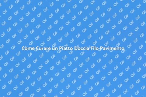 Manutenzione Piatto Doccia Filo Pavimento