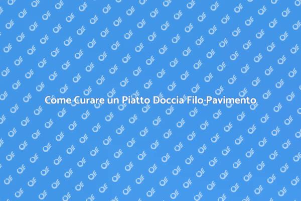 Manutenzione Efficace del Piatto Doccia