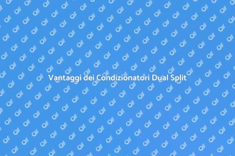 Condizionatori Dual Split: Comfort e Efficienza