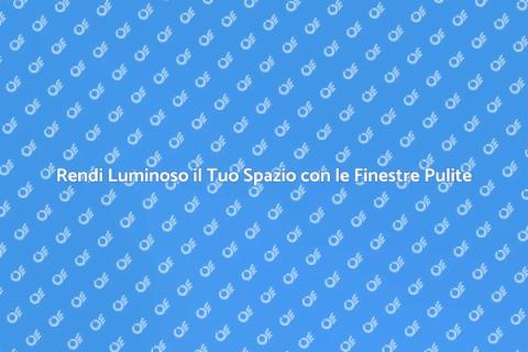 Pulire le Finestre: Illumina la Tua Casa