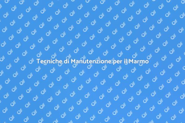 Come Mantenere il Marmo Splendente