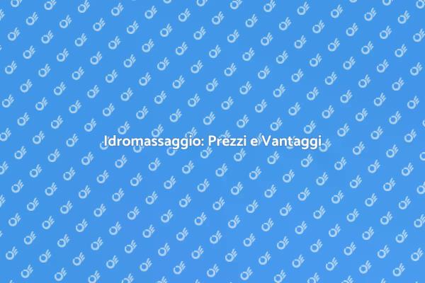 Idromassaggio: Cosa Sapere sui Costi