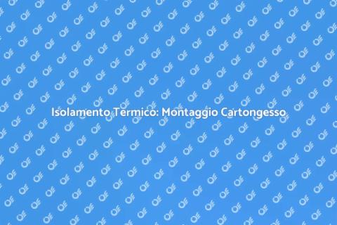 Montaggio Cartongesso con Isolamento
