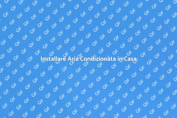 Aria Condizionata: Comfort Estivo Garantito