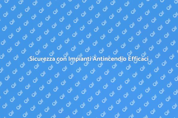 Sicurezza Antincendio: Gestione Efficace