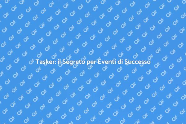 Organizza Eventi con un Tasker Esperto
