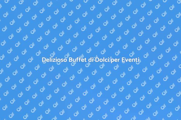 Organizza un Buffet di Dolci Eccellente