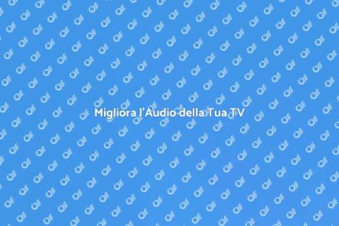 Sostituzione Impianto Sonoro TV