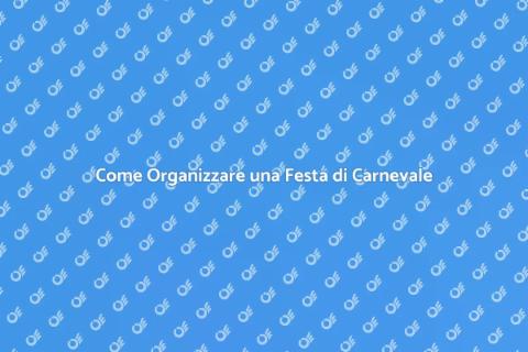 Festa di Carnevale: Idee e Consigli