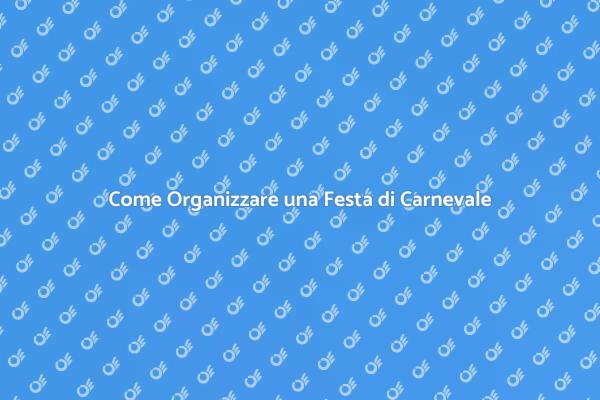Organizza il Carnevale Perfetto