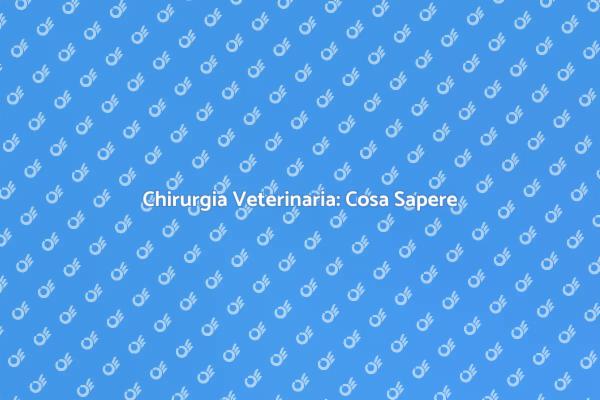 Chirurgia: Salute e Benessere Animali