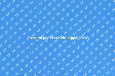 Noleggiare Costumi a Tema per Feste